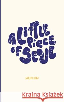 A Little Piece of Seoul 5*8 Jaein Kim 9781006558788 Blurb