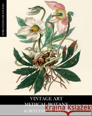 Vintage Art: Medical Botany 40 Botanical Prints Vintage Revisited Press 9781006562280