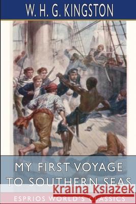 My First Voyage to Southern Seas (Esprios Classics) W. H. G. Kingston 9781006579158 Blurb