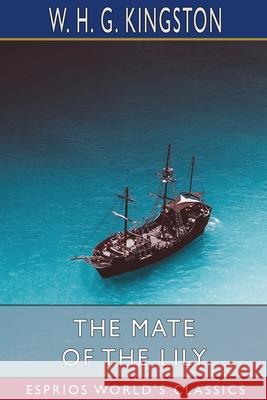 The Mate of the Lily (Esprios Classics) W. H. G. Kingston 9781006579257 Blurb