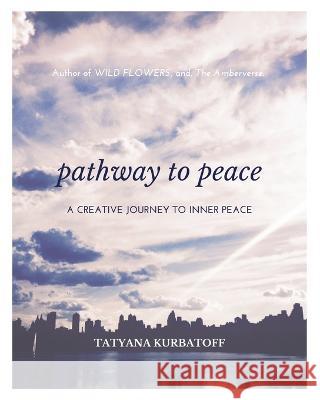 Pathway To Peace: A Creative Journal Tatyana Kurbatoff 9781006581755