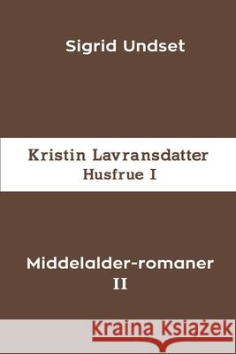 Middelalder-romaner II: Kristin Lavransdatter - Husfrue I Undset, Sigrid 9781006586439 Blurb