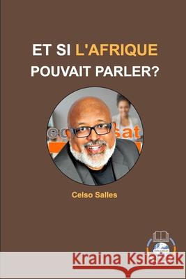 ET SI L'AFRIQUE POUVAIT PARLER? - Celso Salles: Collection Afrique Salles, Celso 9781006588846 Blurb