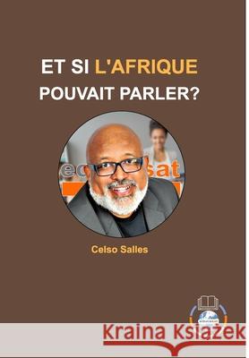 ET SI L'AFRIQUE POUVAIT PARLER? - Celso Salles: Collection Afrique Salles, Celso 9781006588853 Blurb