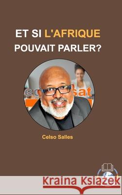 ET SI L'AFRIQUE POUVAIT PARLER? - Celso Salles: Collection Afrique Salles, Celso 9781006588860 Blurb