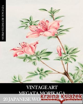 Vintage Art: Megata Morikaga 20 Japanese Woodblock Prints: Ukiyo-e Ephemera for Framing, Collage and Junk Journals Vintage Revisited Press 9781006590870