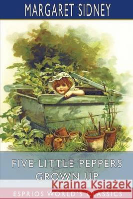 Five Little Peppers Grown Up (Esprios Classics) Margaret Sidney 9781006596346 Blurb