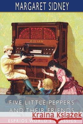 Five Little Peppers and Their Friends (Esprios Classics) Margaret Sidney 9781006596384 Blurb