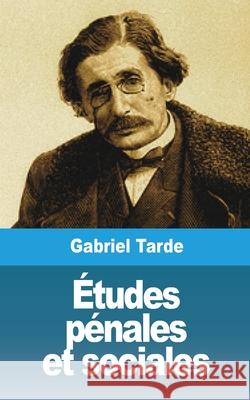 Études pénales et sociales Tarde, Gabriel 9781006596902