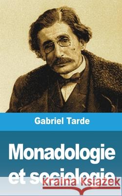 Monadologie et sociologie Gabriel Tarde 9781006601941