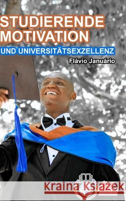 STUDIERENDE MOTIVATION UND UNIVERSITÄTSEXZELLENZ - Flávio Januário Januário, Flávio 9781006614026