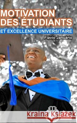 MOTIVATION DES ÉTUDIANTS ET EXCELLENCE UNIVERSITAIRE - Flávio Januário Januário, Flávio 9781006617386 Blurb