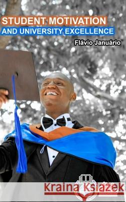 STUDENT MOTIVATION AND UNIVERSITY EXCELLENCE - Flávio Januário Januário, Flávio 9781006618109 Blurb