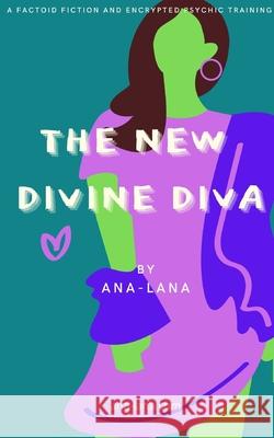 The New Divine Diva: A Factiod Fiction Ana-Lana 9781006619564