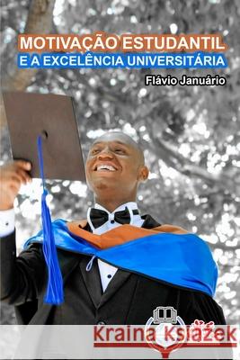 MOTIVAÇÃO ESTUDANTIL E A EXCELÊNCIA UNIVERSITÁRIA - Flávio Januário Januário, Flávio 9781006621581 Blurb