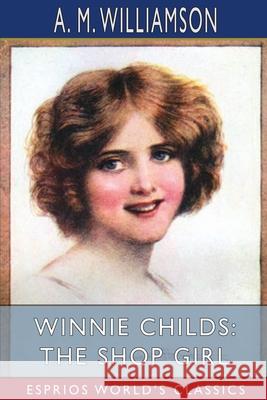 Winnie Childs: The Shop Girl (Esprios Classics) A. M. Williamson 9781006634512 Blurb