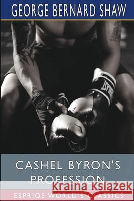 Cashel Byron's Profession (Esprios Classics) George Bernard Shaw 9781006637049