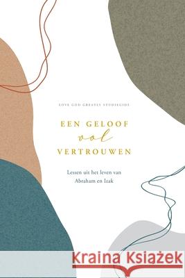 Een geloof vol vertrouwen: A Love God Greatly Dutch Bible Study Journal Greatly, Love God 9781006639319