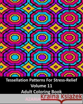 Tessellation Patterns For Stress-Relief Volume 11: Adult Coloring Book Azariah Starr 9781006641541 Blurb