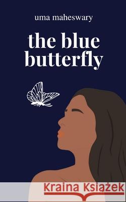 The Blue Butterfly: Poetry Collection Maheswary, Uma 9781006644993 Blurb