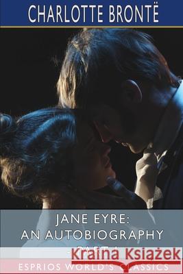 Jane Eyre: An Autobiography - Part I (Esprios Classics): ILLUSTRATED BY F. H. TOWNSEND Brontë, Charlotte 9781006654671 Blurb