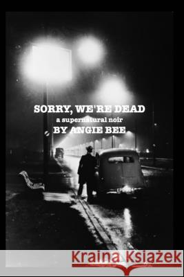 Sorry, We're Dead: a supernatural noir Bee, Angie 9781006666285 Blurb