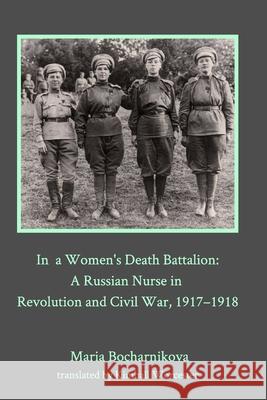 In a Women's Death Battalion: A Russian Nurse in Revolution and Civil War, 1917-1918 Bocharnikova, Maria 9781006670022 Blurb