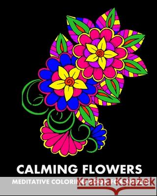 Calming Flowers: Meditative Coloring Book For Adults Lpb Publishing 9781006672859