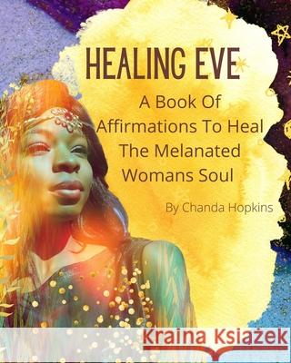 Healing Eve: A Book Of Affirmations To Heal The Melanted Soul Hopkins, Chanda 9781006675041