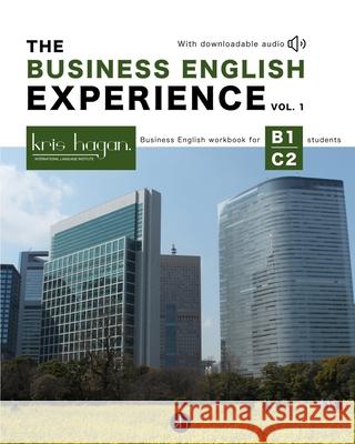 The Business English Experience Vol. 1: Business English workbook for B1-C2 students Institute, Kris Hagan Language 9781006678004