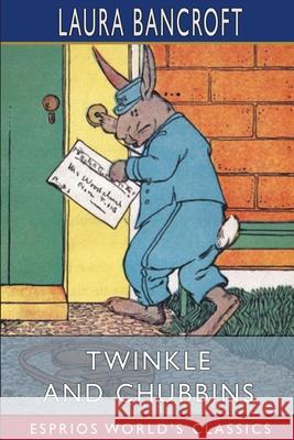 Twinkle and Chubbins (Esprios Classics): Their Astonishing Adventures in Nature-Fairyland Bancroft, Laura 9781006680168