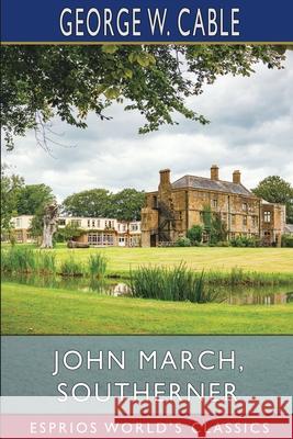 John March, Southerner (Esprios Classics) George W. Cable 9781006684180 Blurb