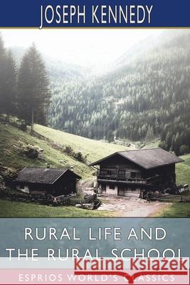 Rural Life and the Rural School (Esprios Classics) Joseph Kennedy 9781006684791