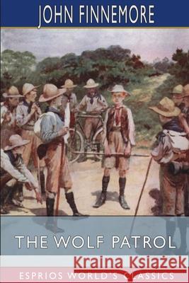 The Wolf Patrol (Esprios Classics): A Tale of Baden-Powell's Boy Scouts Finnemore, John 9781006684982 Blurb