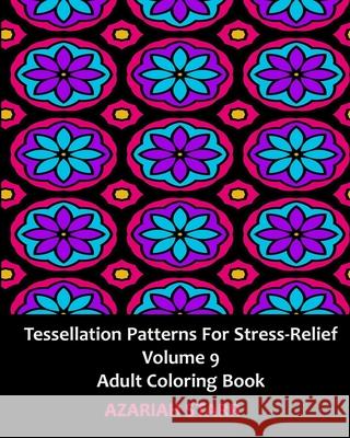 Tessellation Patterns for Stress-Relief Volume 9: Adult Coloring Book Azariah Starr 9781006688867 Blurb