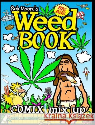 Rob Moore's BIG ASS WEED BOOK: Comix Mix Up Moore, Rob 9781006690532