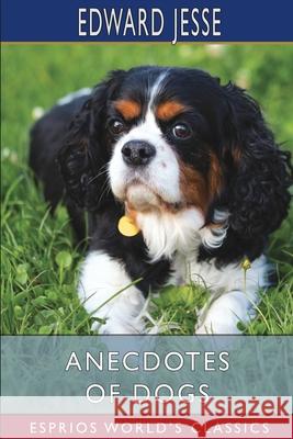 Anecdotes of Dogs (Esprios Classics) Edward Jesse 9781006699498 Blurb