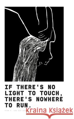 If There's No Light To Touch, There's Nowhere To Run.: Poetry Book II Woude, Ryan K. Van Der 9781006700804 Blurb