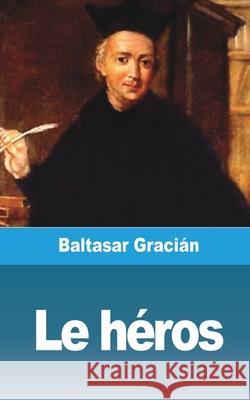 Le héros Gracián, Baltasar 9781006702228