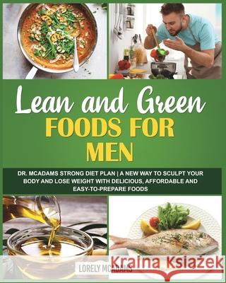 Lean and Green Diet Cookbook for Men - Dr. McAdams Strong Diet Plan Lorely McAdams 9781006704499