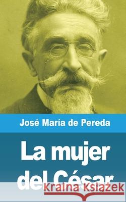La mujer del César Pereda, José María de 9781006712722