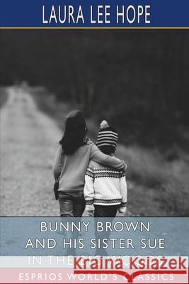 Bunny Brown and His Sister Sue in the Big Woods (Esprios Classics) Laura Lee Hope 9781006716669 Blurb