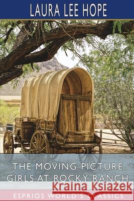 The Moving Picture Girls at Rocky Ranch (Esprios Classics): Illustrated Hope, Laura Lee 9781006725234 Blurb