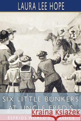 Six Little Bunkers at Uncle Fred's (Esprios Classics): Illustrated Hope, Laura Lee 9781006725463 Blurb