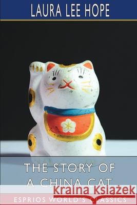 The Story of a China Cat (Esprios Classics) Laura Lee Hope 9781006725500