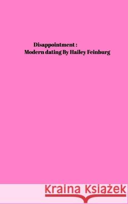 Disappointment: Modern dating Feinburg, Hailey 9781006729188