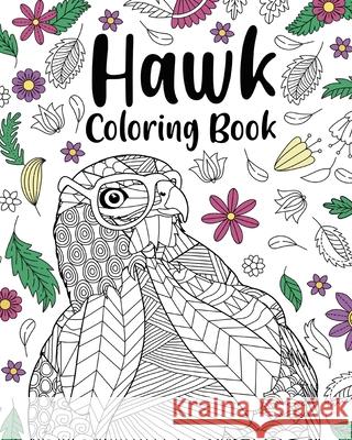 Hawk Coloring Book: Adult Coloring Books for Hawk Owner, Best Gift for Hawk Lovers Paperland 9781006731792 Blurb