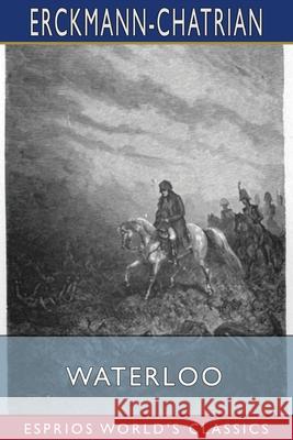Waterloo (Esprios Classics) Erckmann-Chatrian 9781006734564