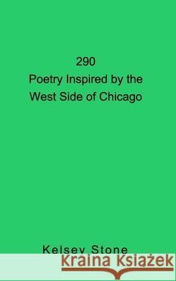 290: Poetry Inspired by the West Side of Chicago Kelsey Stone 9781006738012 Blurb