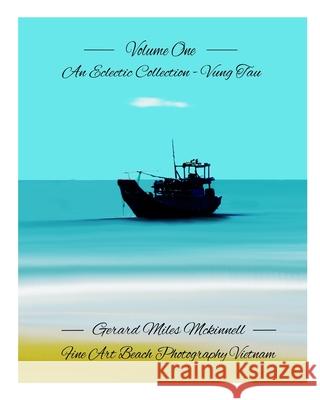 Volume One - An eclectic Collection - Vung Tau - Vietnam: Fine Art Photography Vietnam McKinnell, Gerard Miles 9781006738890